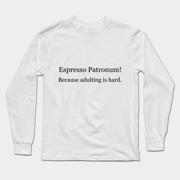 Espresso Patronum! Because adulting is hard. Long Sleeve T-Shirt by Jackson Williams